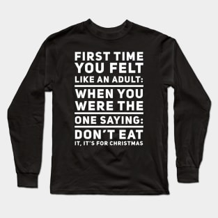 Adulting: When you are the one saying: don't eat it, it's for Christmas Long Sleeve T-Shirt
